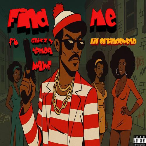 Find Me (feat. Glizzy 4rm Da Nawf & Lil Orlando World) [Explicit]