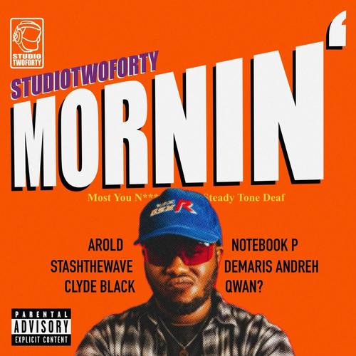 MORNIN' (feat. StashtheWave, AROLD, Qwan?, Clyde Black & Notebook P) [Explicit]