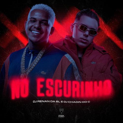 NO ESCURINHO (feat. Dj Chadin do C)