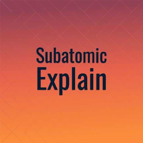 Subatomic Explain