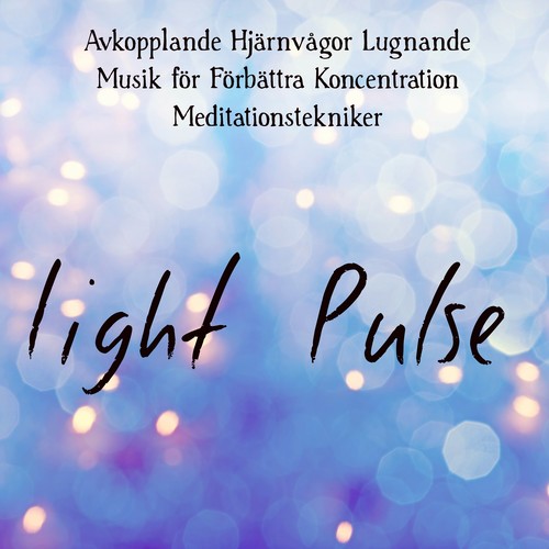 Light Pulse - Avkopplande Hjärnvågor Lugnande Musik för Förbättra Koncentration Meditationstekniker med Andlig Healing Natur Instrumental World Ljud