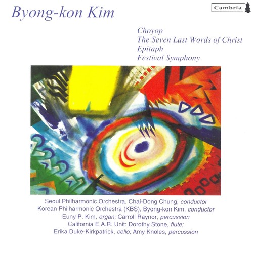 KIM, B.-K.: Festival Symphony / Choyop / The Seven Last Words of Christ / Epitaph (Chung, Kim)