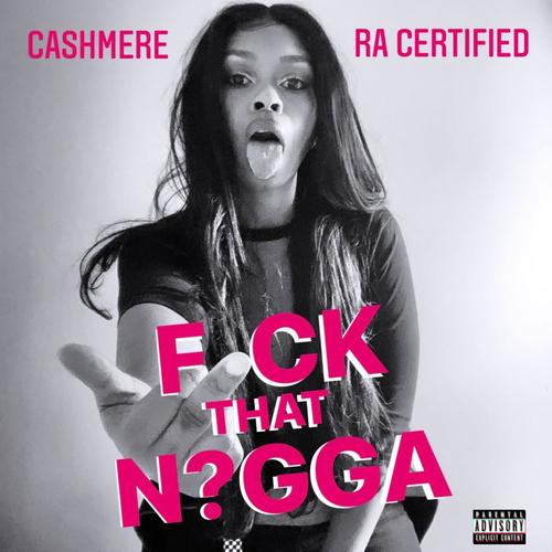 **** that nigga (feat. Cashmere) [Explicit]