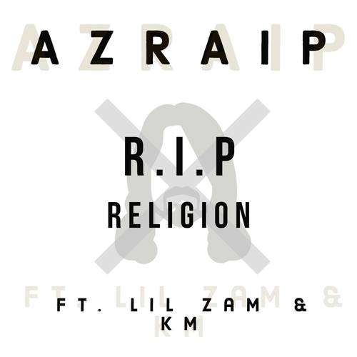 R.I.P Religion (feat. Lil Zam & KM)