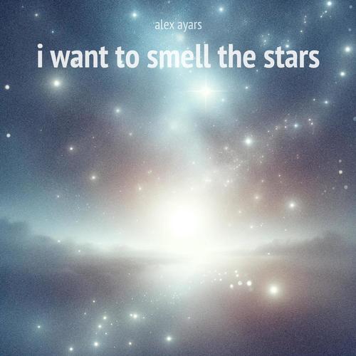 I Want to Smell the Stars