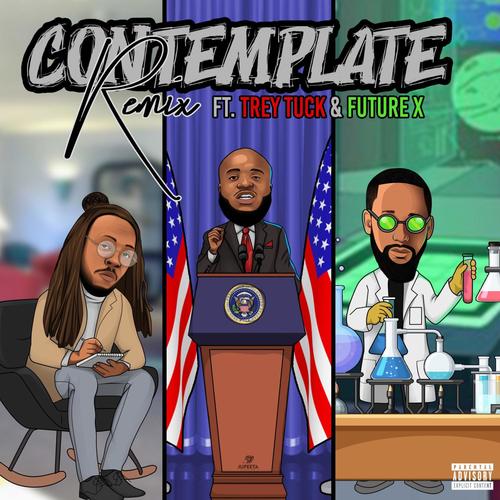 Contemplate (feat. Trey Tuck & Future X) [Remix] [Explicit]
