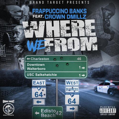 Where We From (feat. Crown Dmillz) [Frappuccino Banks_Where We From (feat. Crown Dmillz)] [Explicit]