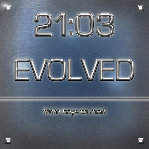 Evolved…from Boys to Men