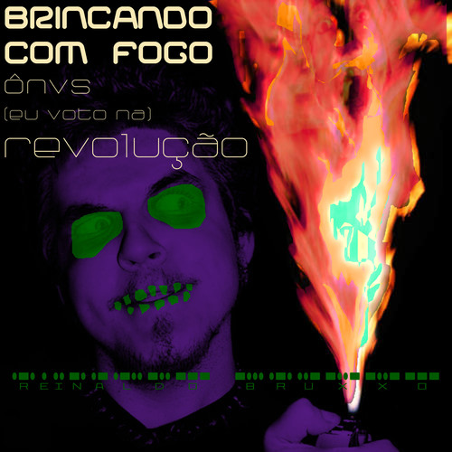 Brincando Com Fogo Ônus (Eu Voto Na) Revolução