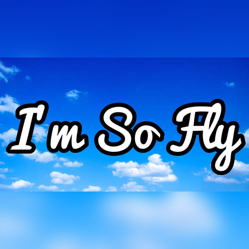 I'm so Fly (Explicit)