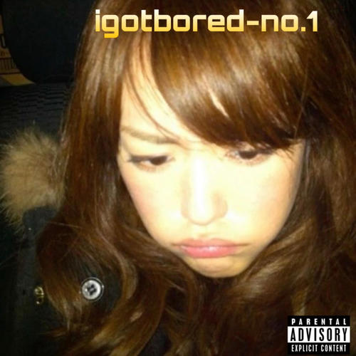 igotbored-no.1 (Explicit)