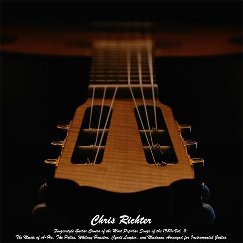 Fingerstyle Guitar Covers of the Most Popular Songs of the 1980s Vol. 2: The Music of A-Ha, The Police, Whitney Houston, Cyndi Lauper, and Madonna Arranged for Instrumental Guitar