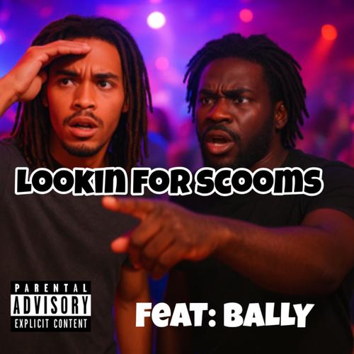 Lookin for scooms (feat. Bally) [Explicit]