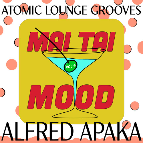 Mai Tai Mood, Vol. 4 - Atomic Lounge Grooves