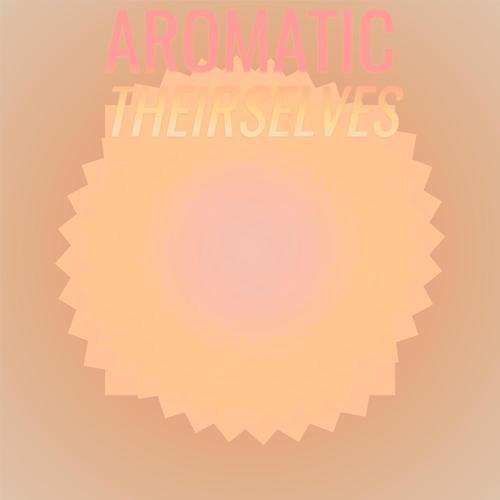 Aromatic Theirselves