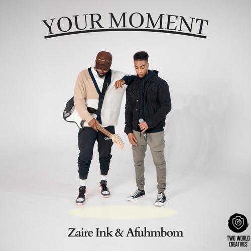 Your moment (feat. Zaire Ink & Afuhmbom)