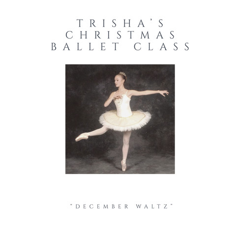 Trisha's Christmas Ballet Class: December Waltz