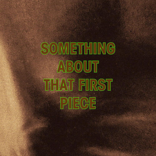 Something About That First Piece