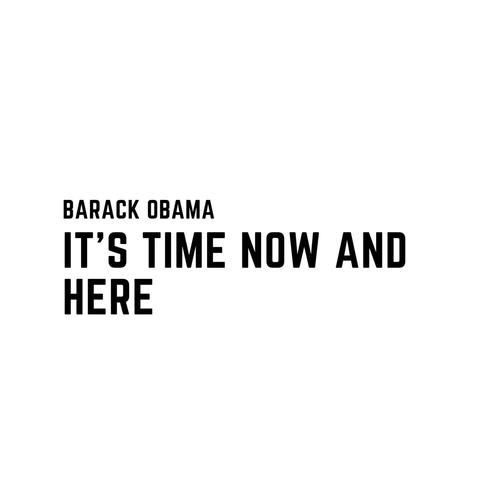 It's Time Now and here