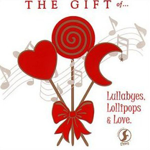 The Gift Of...Lullabyes, Lollipops And Love