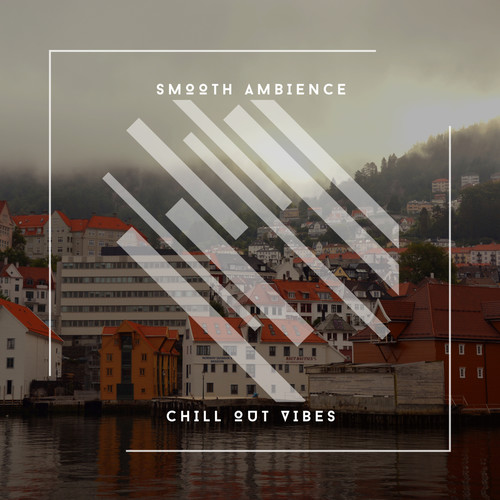Smooth Ambience - Chill Out Vibes