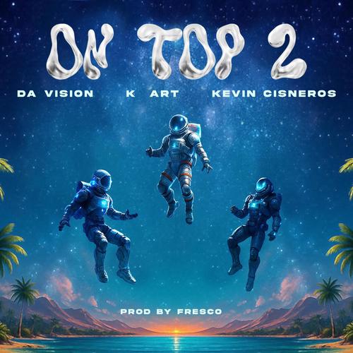 ON TOP 2 (feat. Da Vision & Kevin Cisneros) [Explicit]