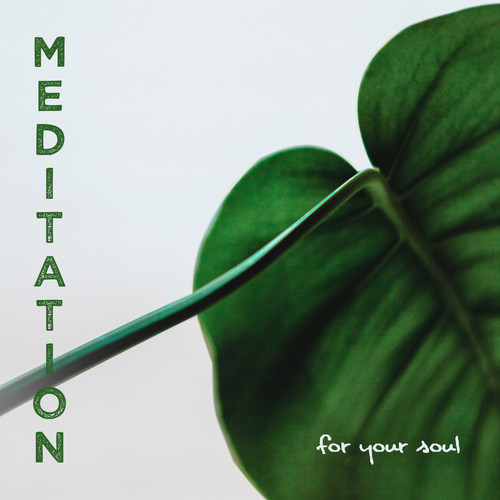 Meditation for Your Soul: Deep Ambient Music Set for Full Meditation Experience, Yoga Contemplation, Inner Harmony & Balance