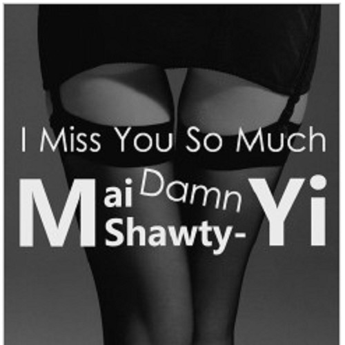 Damn I miss you so much(ft.Young mai)(Prod.by Shawty-Yi)