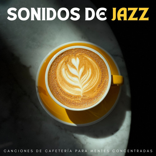 Sonidos De Jazz: Canciones De Cafetería Para Mentes Concentradas