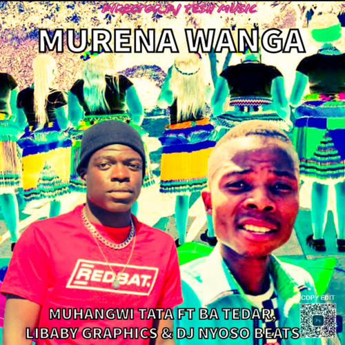 Murena Wanga (feat. Muhangwi Tata, Ba Tedar, Libaby & DJ Nyoso Beats)