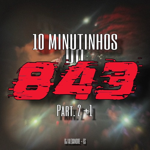 10 MINUTINHOS DO 843 Part. 2+1