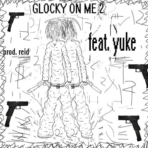 Glocky on me 2 (feat. yuke & reidsixx) [Explicit]