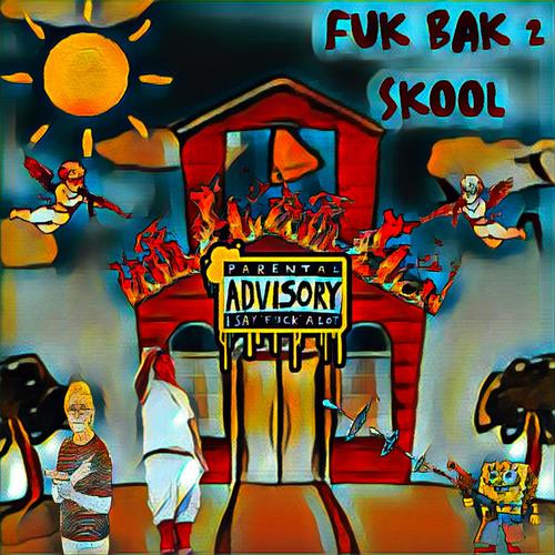 FUK BAK 2 SKOOL (Explicit)