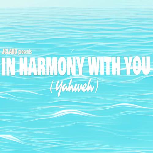 In Harmony With You (Yahweh)