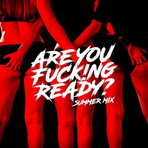 Are You ****!ng Ready? (Summer Mix)