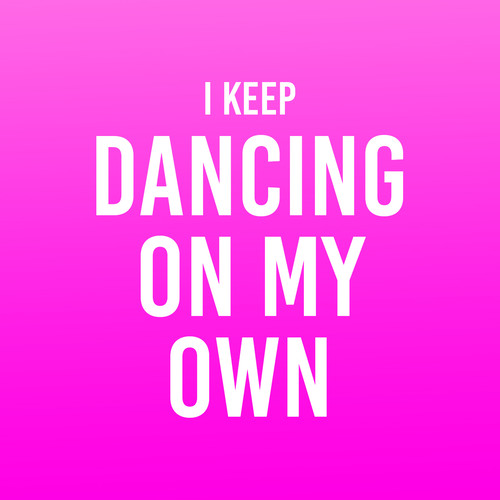 I Keep Dancing on My Own