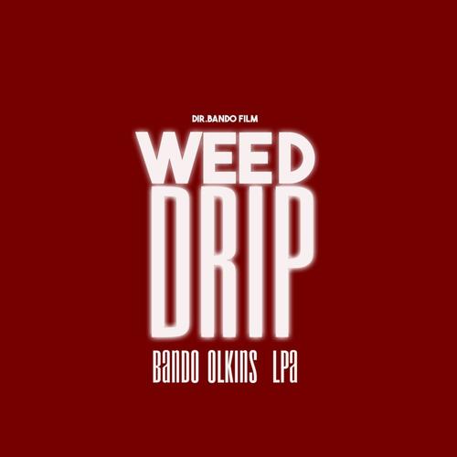 Weed Drip (feat. Bando Team kolabo, Lpa Papa drip & Olkinsb3) [Explicit]