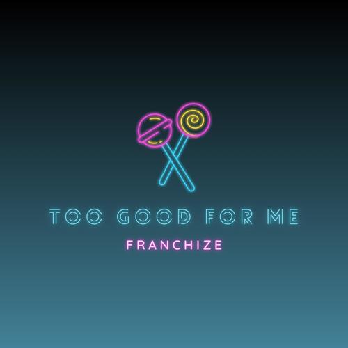 Too Good For Me (Explicit)