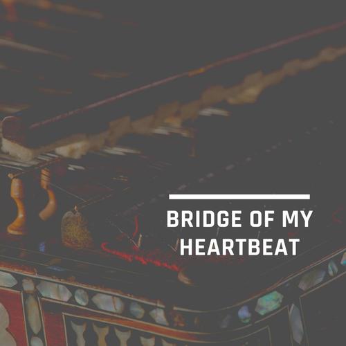 Bridge Of My Heartbeat