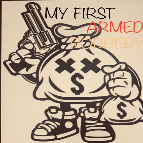 MY FIRST ARMED ROBBERY (Explicit)