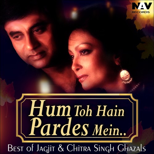 Hum To Hain Pardes Mein ( Best of Jagjit & Chitra Singh Ghazals )