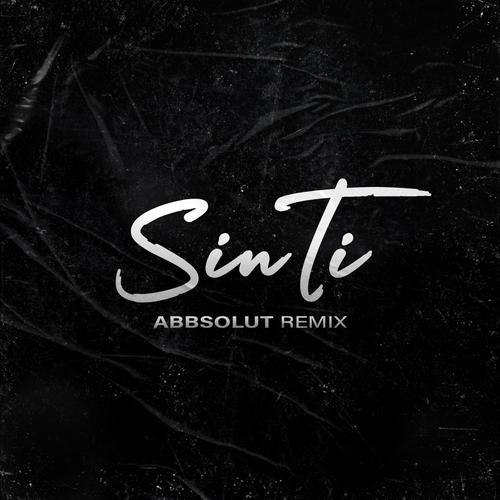 Sin Ti (Abbsolut Remix)