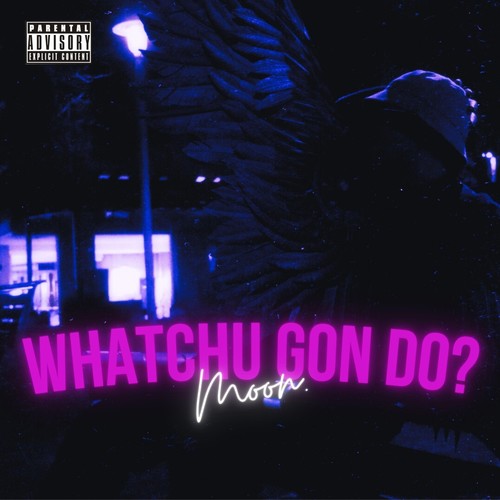 Whatchu Gon Do? (Explicit)