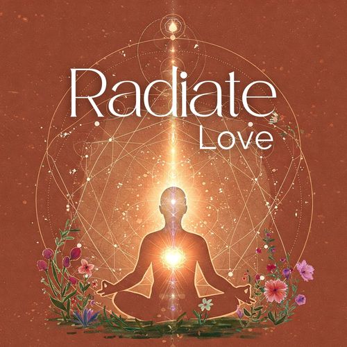Radiate Love (From Heart to Heart, Kindness into Every Moment)