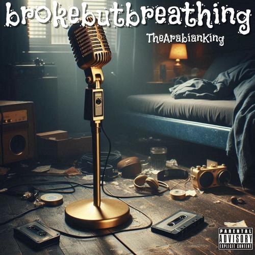 Broke but breathing (Explicit)