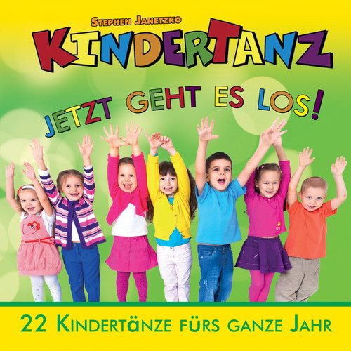 Kindertanz: Jetzt geht es los! (22 Kindertänze fürs ganze Jahr)