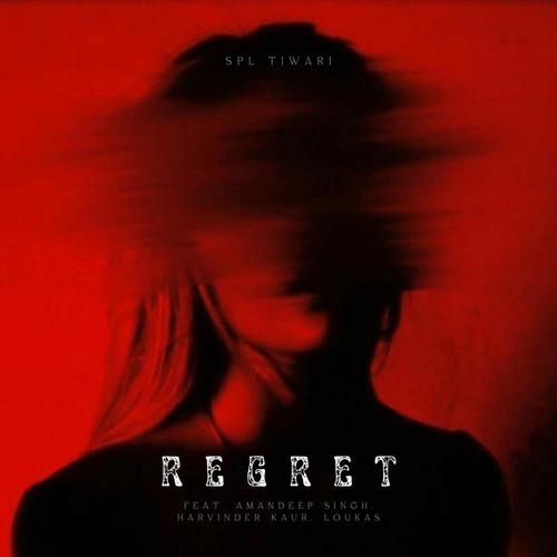 Regret (feat. Amandeep Singh, Harvinder Kaur & Loukas) [Spl Tiwari Remix] (Deluxe Remix Version)