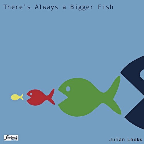 There's Always a Bigger Fish