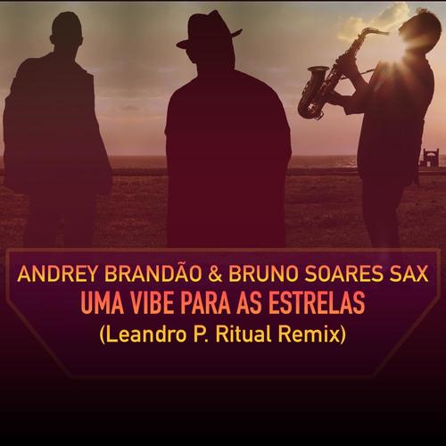 Uma Vibe Para As Estrelas (feat. Bruno Soares Sax & Leandro P) [Leandro P. Ritual Remix]