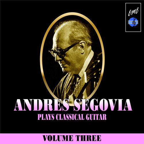 Andrès Segovia Plays Classical Guitar, Vol. 3